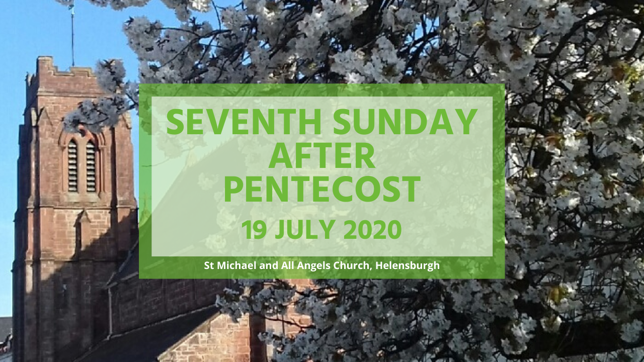 Sermon: Seventh Sunday after Pentecost – 19 July 2020