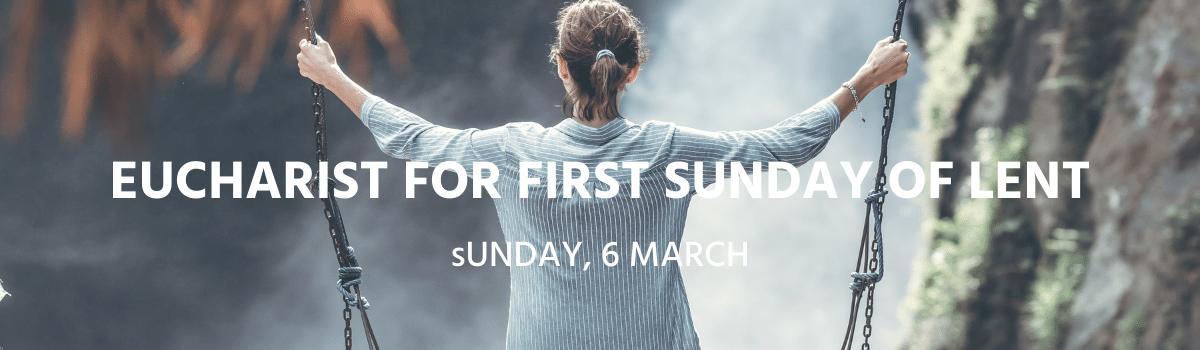 [Watch] Eucharist Service the First Sunday of Lent – Sunday, 6 March 2022 at St Michael’s